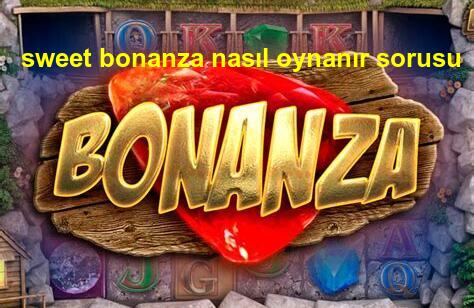 sweet bonanza nasıl oynanır sorusu