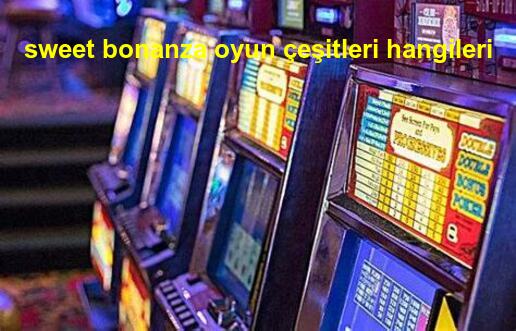 sweet bonanza oyun çeşitleri neler